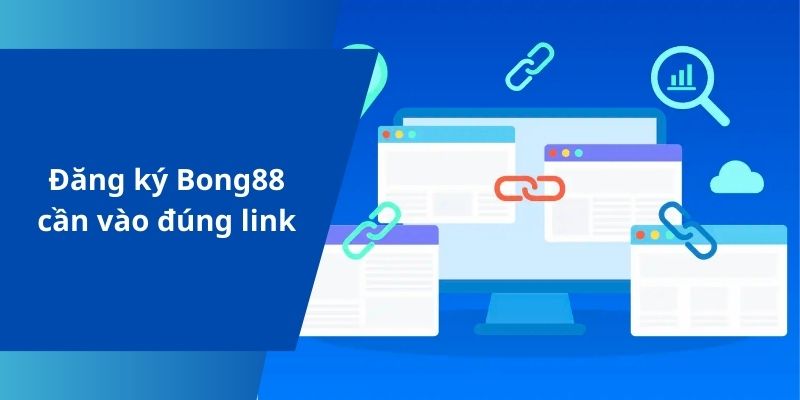 Đăng ký Bong88 cần vào đúng link