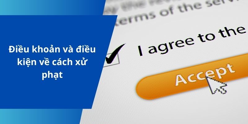 Điều khoản và điều kiện về cách xử phạt