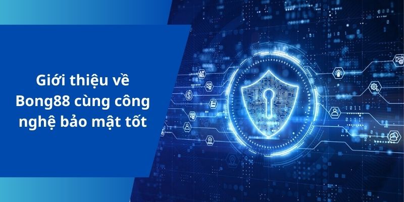 Giới thiệu về Bong88 cùng công nghệ bảo mật tốt