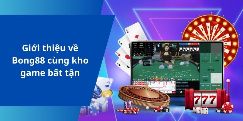 Giới thiệu về Bong88 cùng kho game bất tận